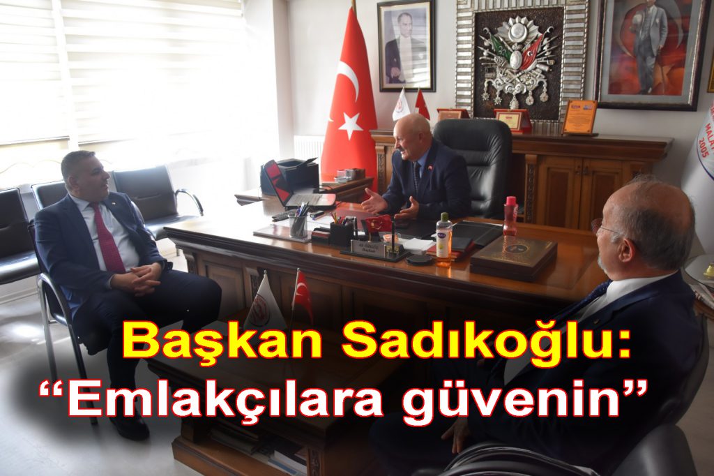 Başkan Sadıkoğlu: “Emlakçılara güvenin”