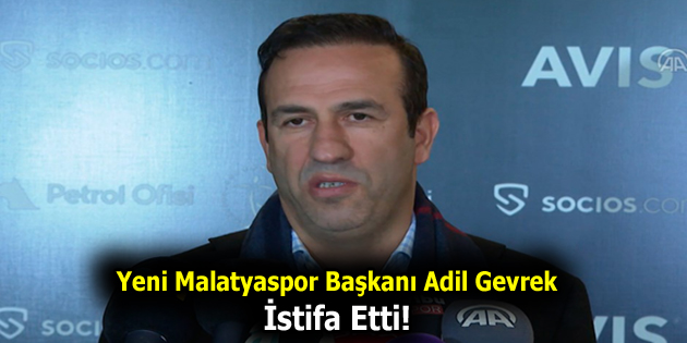 Yeni Malatyaspor Başkanı Adil Gevrek istifa etti!
