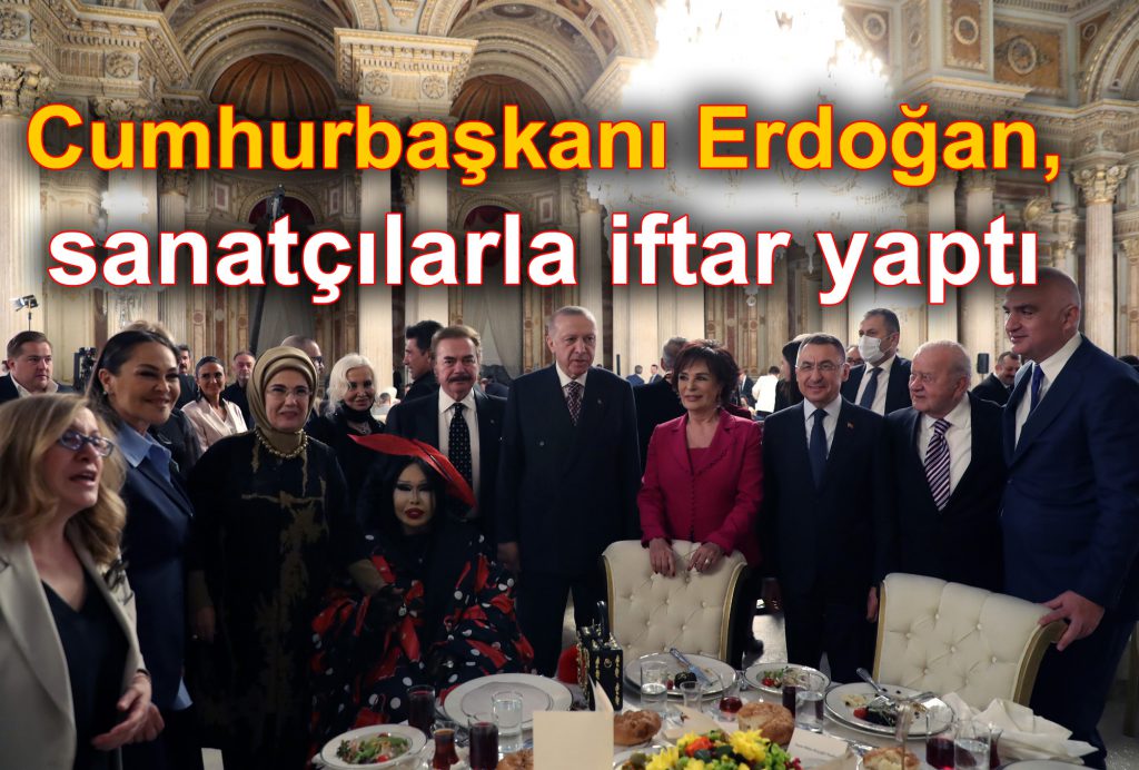 Cumhurbaşkanı Erdoğan, sanatçılarla iftar yaptı
