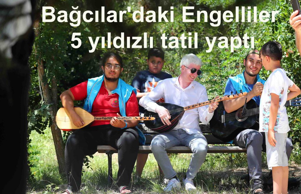 Bağcılar’daki Engelliler 5 yıldızlı tatil yaptı