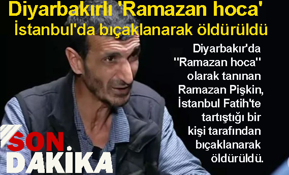 Diyarbakırlı Ramazan Hoca Öldümü, neden öldürüldü, öldüren saldırgan kim?
