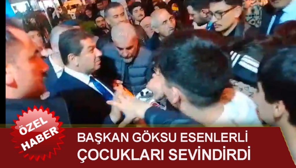 BAŞKAN GÖKSU ESENLERLİ ÇOCUKLARI SEVİNDİRDİ