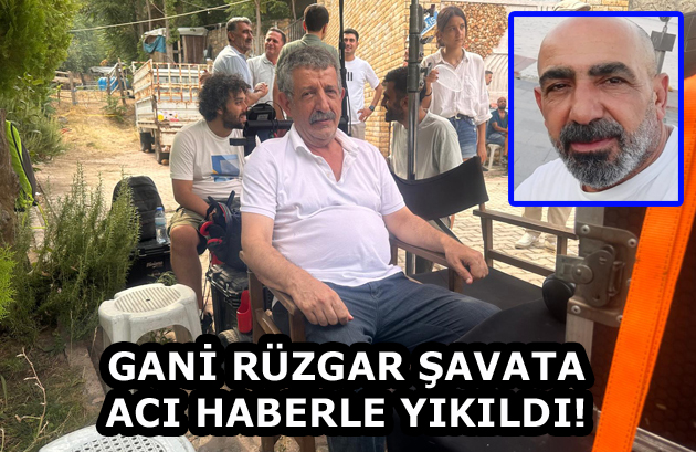 GANİ RÜZGAR ŞAVATA ACI HABERLE YIKILDI!