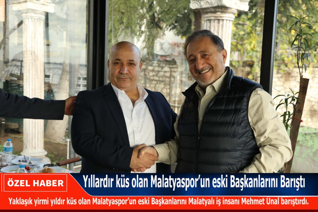 Yıllardır küs olan Malatyaspor’un eski Başkanlarını Mehmet Ünal Barıştırdı