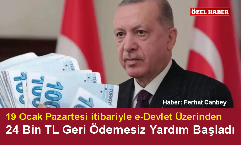 19 Ocak Pazartesi itibariyle e-Devlet Üzerinden 24 Bin TL Geri Ödemesiz Yardım Başladı