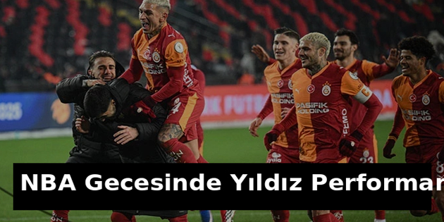NBA Gecesinde Yıldız Performansları Göz Kamaştırdı