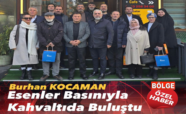 BURHAN KOCAMAN ESENLER BASINIYLA KAHVALTIDA BULUŞTU
