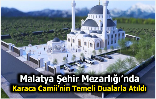 Malatya Şehir Mezarlığı’nda Karaca Camii’nin Temeli Atıldı