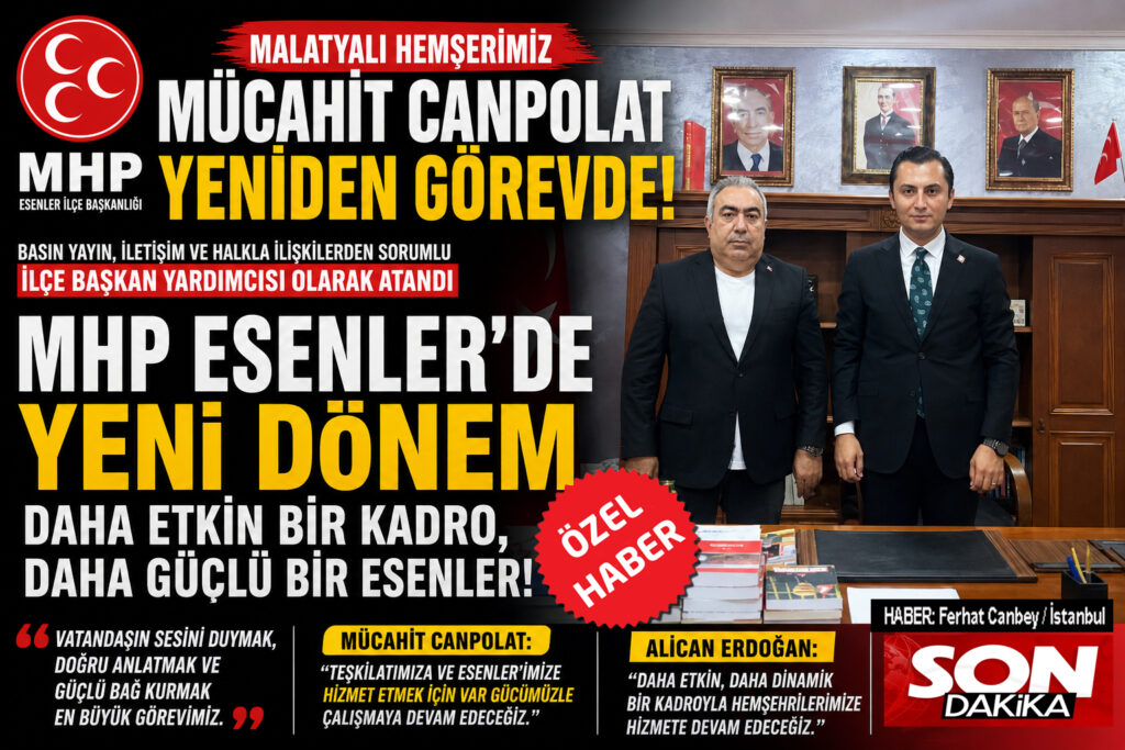 MHP ESENLER’DE GÜÇLÜ DÖNEM: MÜCAHİT CANPOLAT YENİDEN GÖREVDE