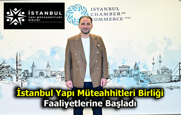 İstanbul Yapı Müteahhitleri Birliği Faaliyetlerine Başladı