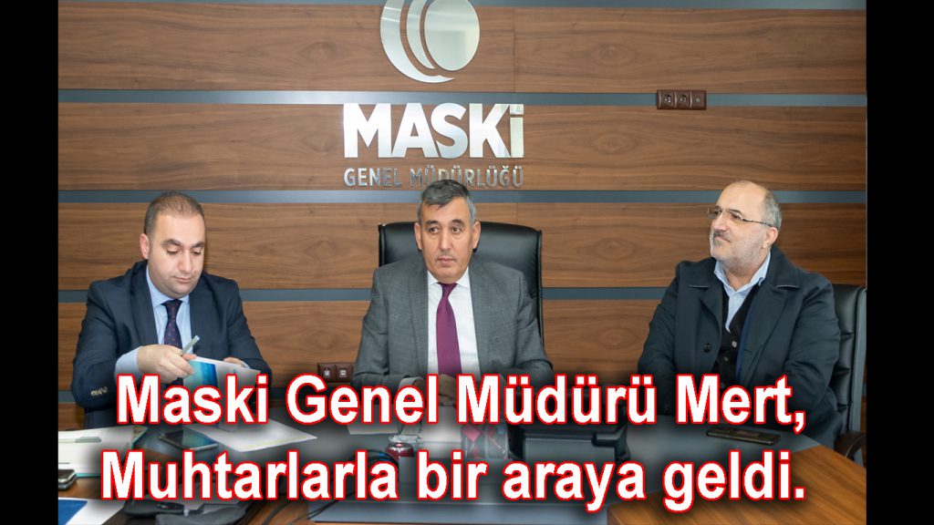 Maski Genel Müdürü Muhtarlarla bir araya geldi.