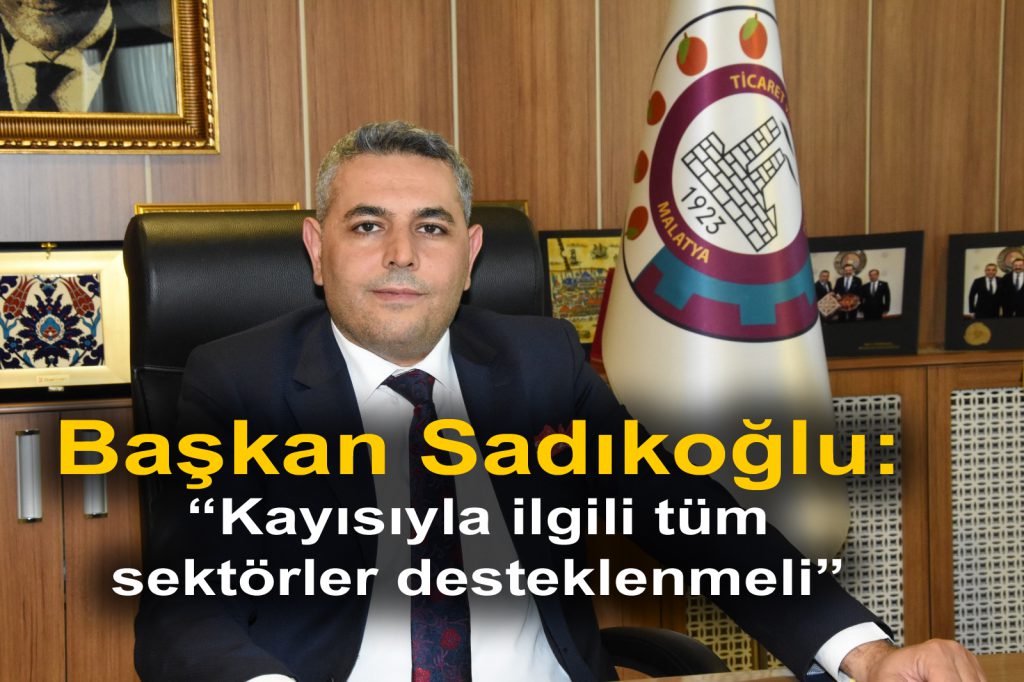 Başkan Sadıkoğlu: “Kayısıyla ilgili tüm sektörler desteklenmeli”