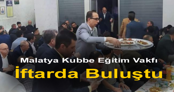 Malatya Kubbe Eğitim Vakfı İftarda Buluştu