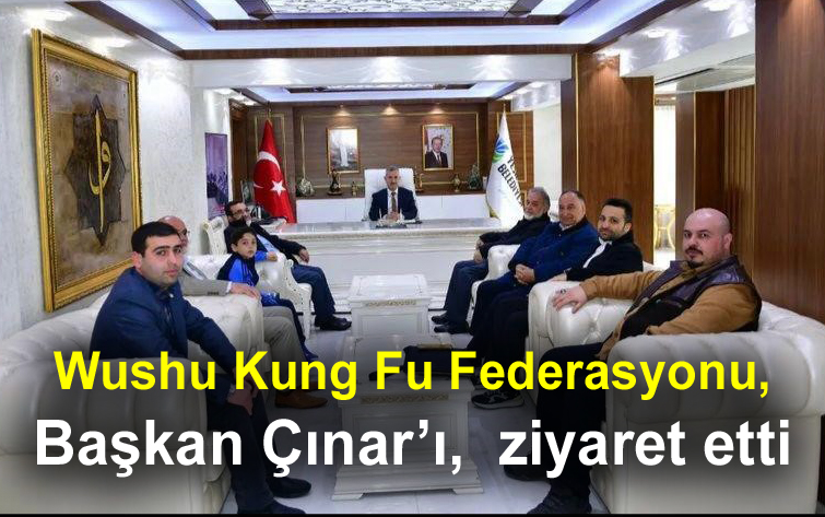 Wushu Kung Fu Federasyonu, Başkan Çınar’ı,  ziyaret etti. 