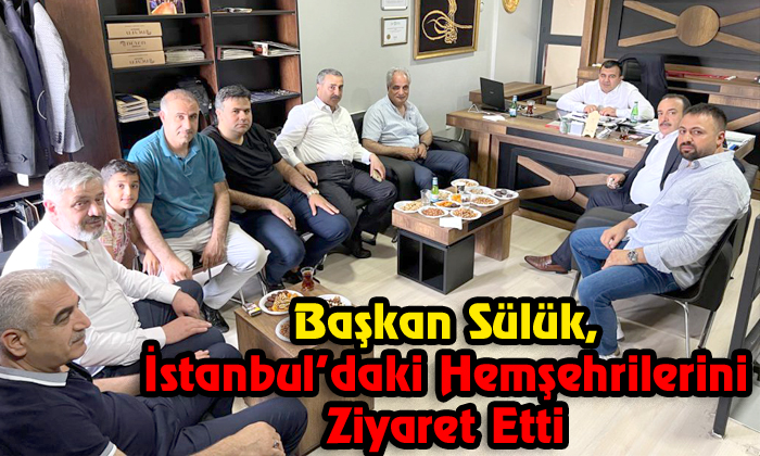 Başkan Sülük, İstanbul’daki Hemşehrilerini Ziyaret Etti
