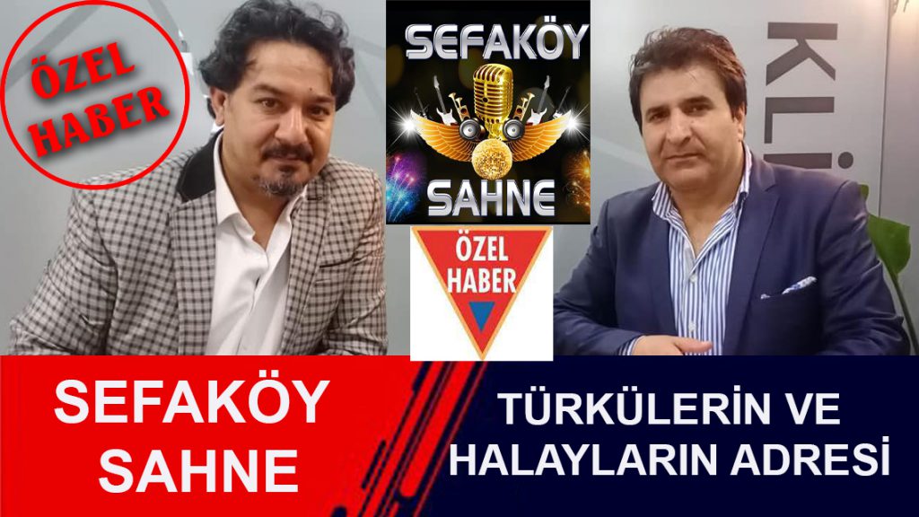 TÜRKÜLERİN VE HALAYLARIN ADRESİ “SEFAKÖY SAHNE”