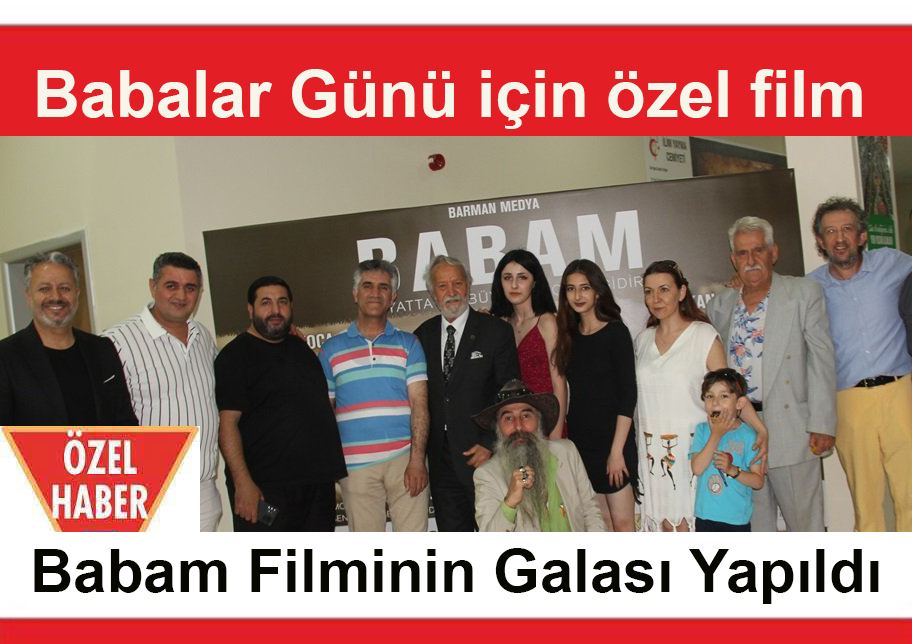 Babalar Günü için özel çekilen Babam Filmine Görkemli Gala