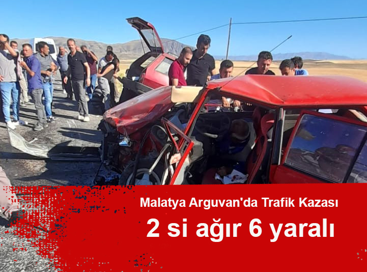 Malatya Arguvan’da Trafik Kazası 2 si ağır 6 yaralı