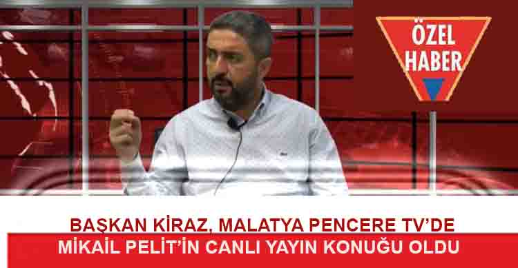 <strong>BAŞKAN KİRAZ, MALATYA PENCERE TV’DE</strong>