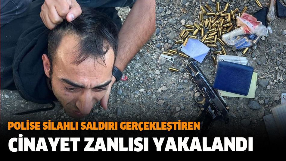 Polise silahlı saldırı gerçekleştiren cinayet zanlısı yakalandı