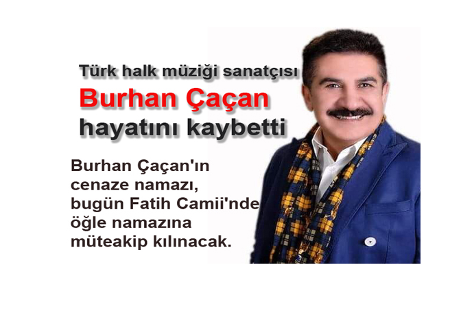 Türk halk müziği sanatçısı Burhan Çaçan hayatını kaybetti