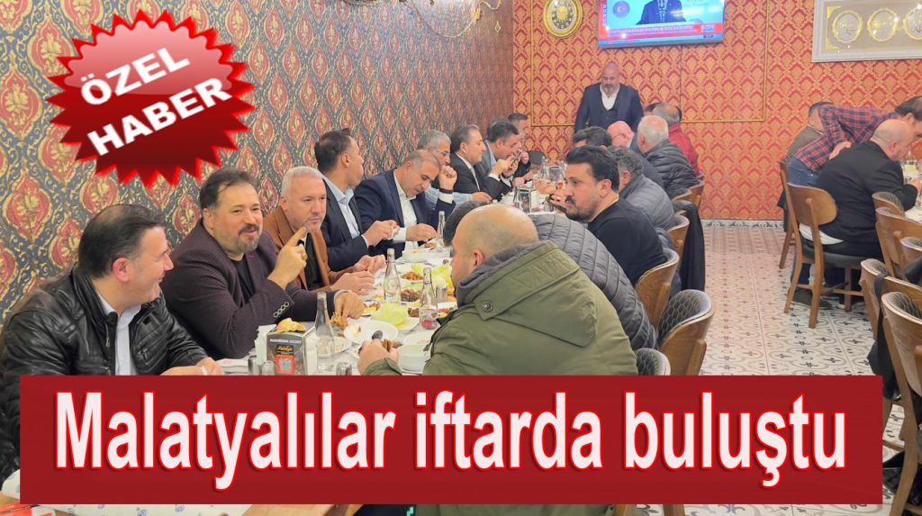Malatya’nın Enleri iftarda buluştu