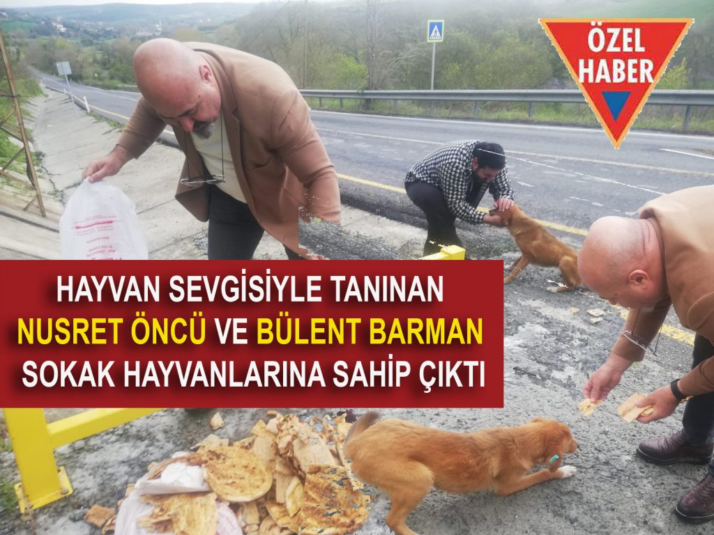 HAYVAN SEVGİSİYLE TANINAN NUSRET ÖNCÜ VE BÜLENT BARMAN’DAN ÖRNEK DAVRANIŞ