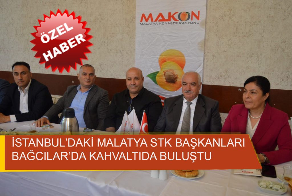 İSTANBUL’DAKİ MALATYA STK BAŞKANLARI KAHVALTIDA BULUŞTU