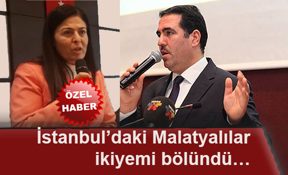 İstanbul’daki Malatyalılar ikiyemi bölündü…