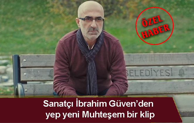 Malatyalı sanatçı İbrahim Güven’den yeni klip￼
