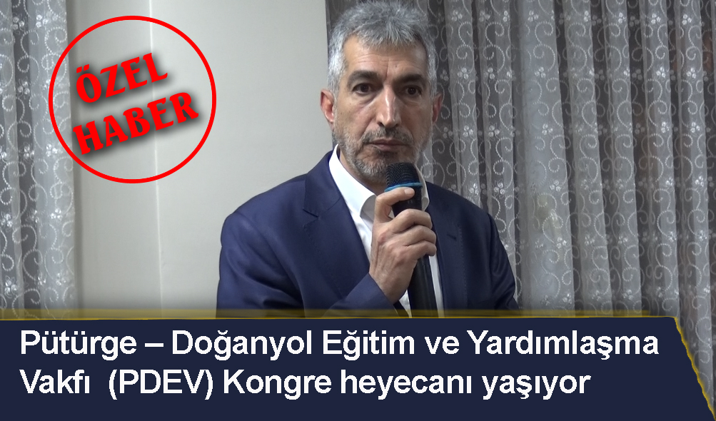 Pütürge – Doğanyol Eğitim ve Yardımlaşma Vakfı (PDEV) Kongreye gidiyor 