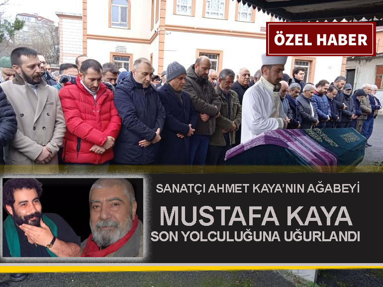SANATÇI MUSTAFA KAYA SON YOLCULUĞUNA UĞURLANDI