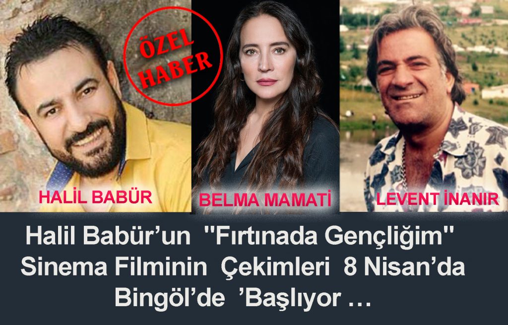 Halil Babür’un “Fırtınada Gençliğim” Sinema Filminin Çekimleri 8 Nisan’da Bingöl’de ’Başlıyor