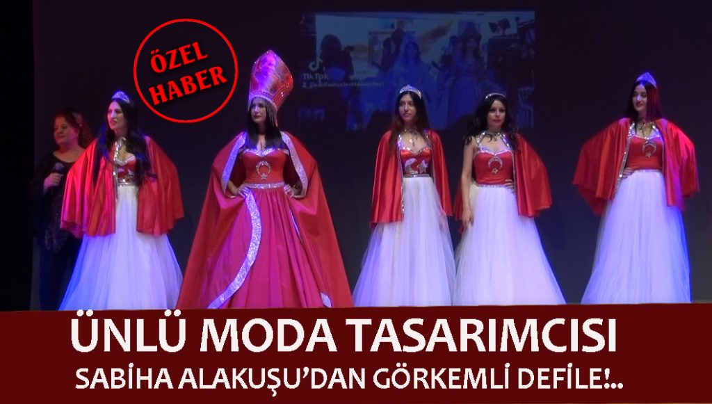 ÜNLÜ MODA TASARIMCISI SABİHA ALAKUŞU’DAN GÖRKEMLİ DEFİLE!..