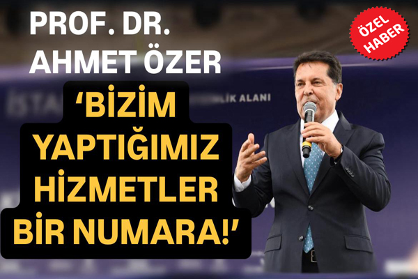 ESENYURT BELEDİYE BAŞKANI AHMET ÖZER, “BİZİM YAPTIĞIMIZ HİZMETLER BİR NUMARA!”