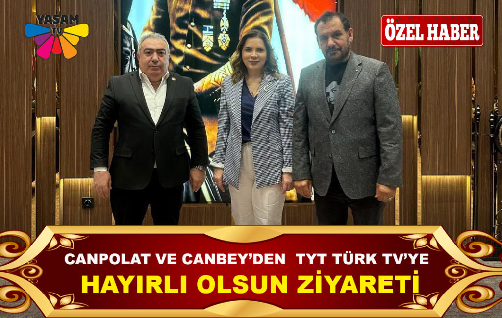 CANPOLAT VE CANBEY’DEN  TYT TÜRK TELEVİZYONUNA HAYIRLI OLSUN ZİYARETİ