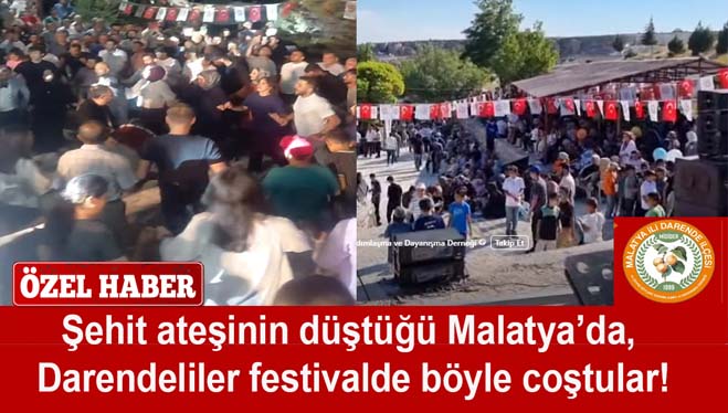 Şehit ateşinin düştüğü Malatya’da, DARENDELİLER FESTİVALDE BÖYLE COŞTULAR!