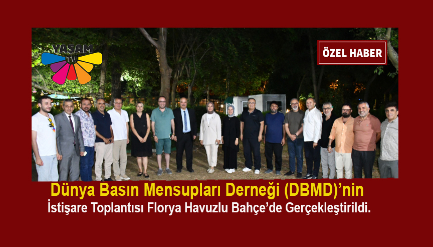Dünya Basın Mensupları Derneği (DBMD)’nin İstişare Toplantısı Florya Havuzlu Bahçe’de Gerçekleştirildi.