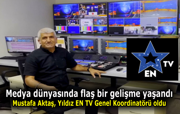 Mustafa Aktaş, Yıldız EN TV Genel Koordinatörü Oldu