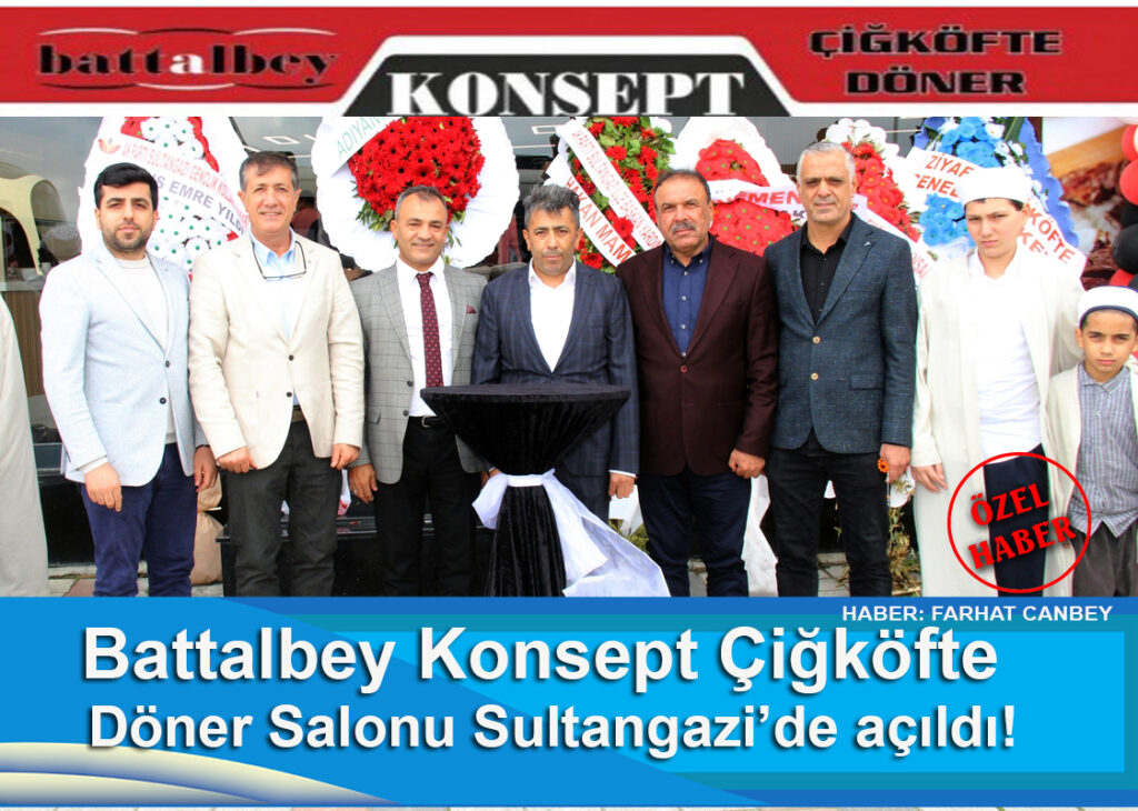 Ünlü çiğköfte firmasının yeni gözdesi Battalbey Konsept Çiğköfte & Döner Salonu Sultangazi’de açıldı!