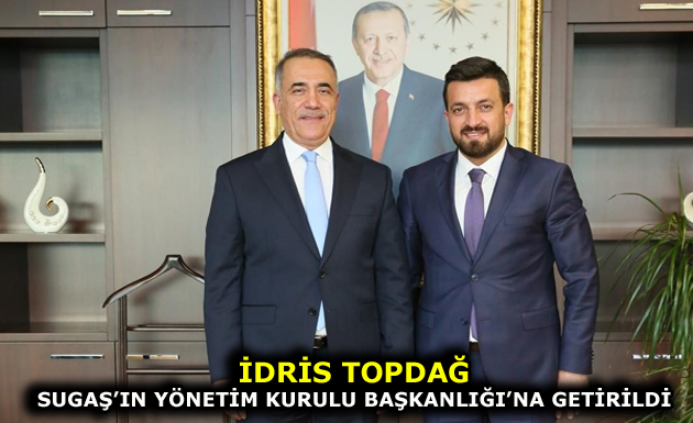 İDRİS TOPDAĞ SUGAŞ’IN YÖNETİM KURULU BAŞKANI OLDU