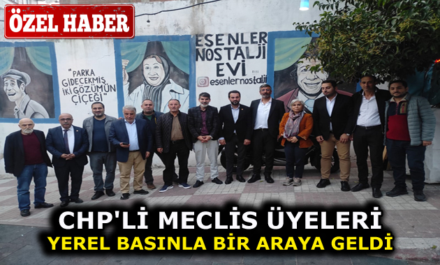 CHP’Lİ MECLİS ÜYELERİ ESENLER’DEKİ YEREL BASINLA BİR ARAYA GELDİ