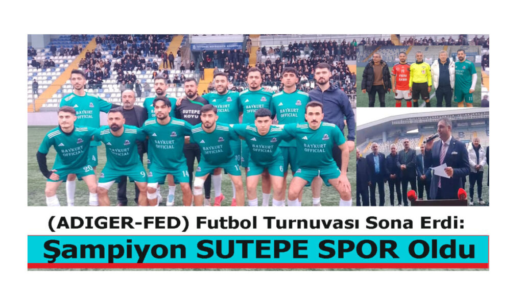 (ADIGER-FED) FUTBOL TURNUVASININ ŞAMPİYONU “SUTEPE SPOR” OLDU