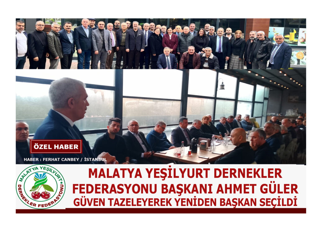 MALATYA YEŞİLYURT DERNEKLER FEDERASYONU BAŞKANI AHMET GÜLER GÜVEN TAZELEDİ