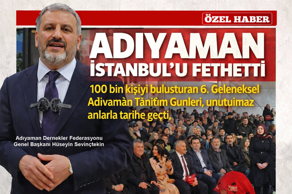 “Bir Gazetecinin Gözünden İstanbul’daki Adıyaman Tanıtım Günleri”