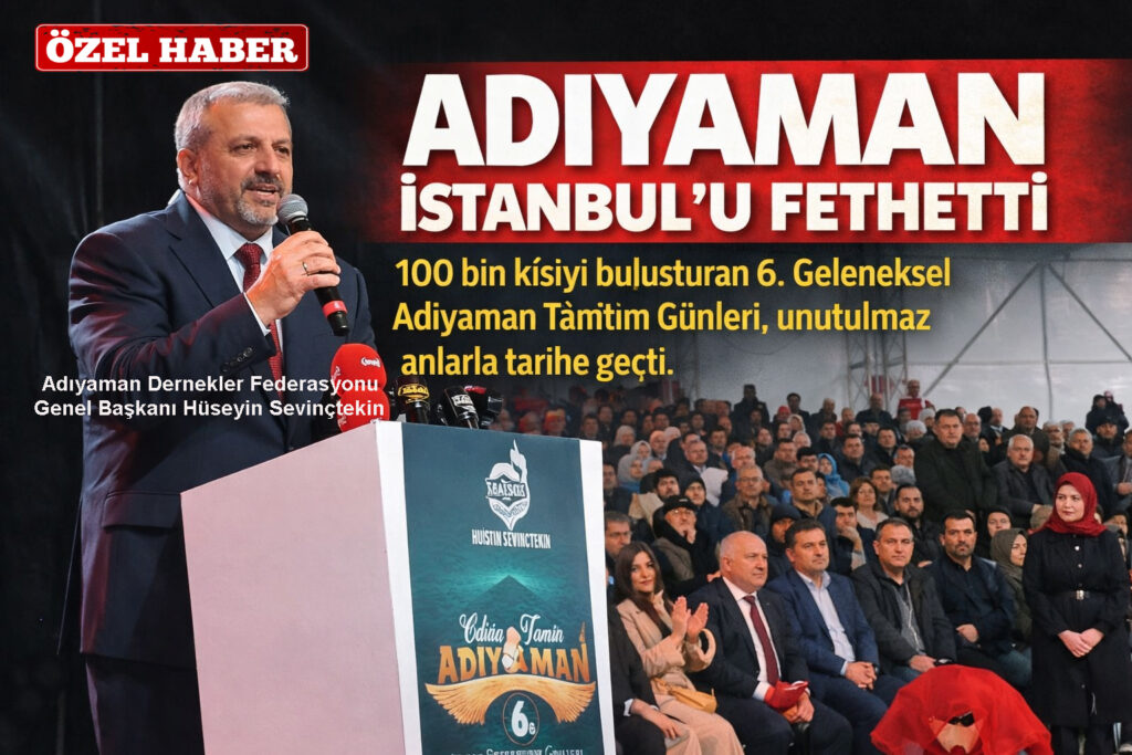ADIYAMAN İSTANBUL’U FETHETTİ
