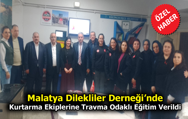 Malatya Dilekliler Derneği’nde Kurtarma Ekiplerine Travma Odaklı Eğitim Verildi