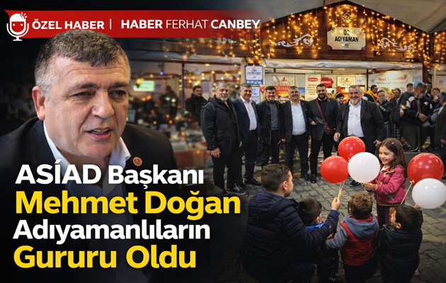 ASİAD BAŞKANI MEHMET DOĞAN ADIYAMANLILAR’IN İSTANBUL’DAKİ GURURU OLDU