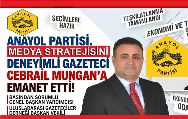 ANAYOL PARTİSİ, MEDYA STRATEJİSİNİ DENEYİMLİ GAZETECİ CEBRAİL MUNGAN’A EMANET ETTİ!