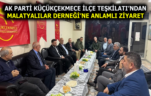 AK Parti Küçükçekmece’den Malatyalılar Derneği’ne Ziyaret